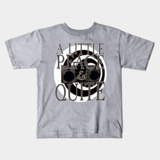 A Little Peace and Quiet Kids T-Shirt